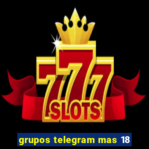 grupos telegram mas 18